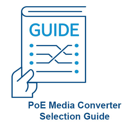 Selecting PoE PSE & PD Ethernet Media Converters for Your Next Project